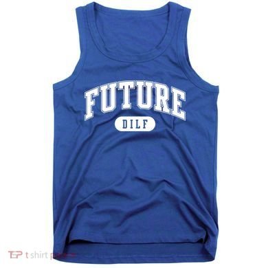 Future Dilf Gift I Love Dilfs Gift Tank Top