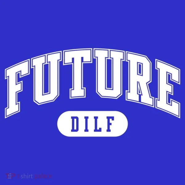 Future Dilf Gift I Love Dilfs Gift Toddler T-Shirt
