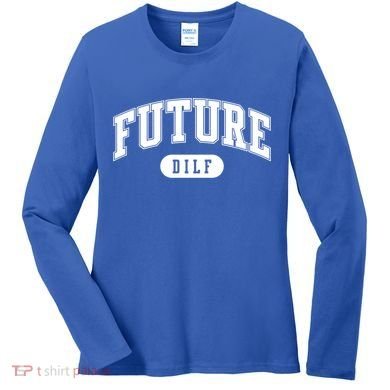 Future Dilf Gift I Love Dilfs Gift Women's Long Sleeve Shirt