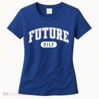 Future Dilf Gift I Love Dilfs Gift Women's T-Shirt thumb 0