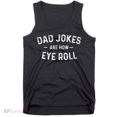 Fathers Day Gift Dad Jokes Are How Eye Roll Funny Vintage Tank Top
