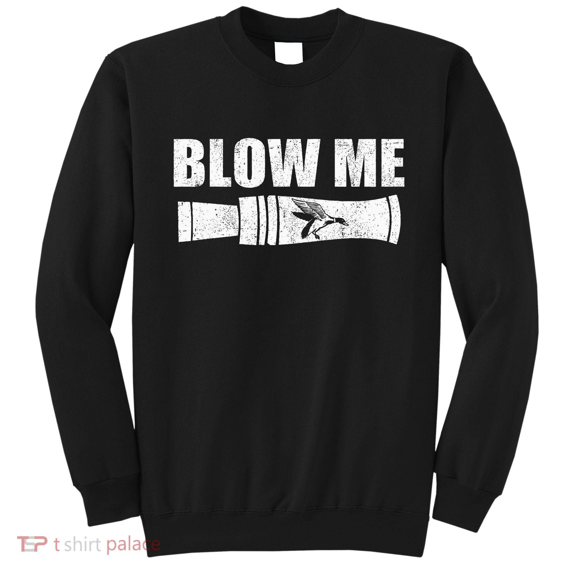 Funny Duck Hunting Blow Me Duck Call Waterfowl Hunter Gift Sweatshirt
