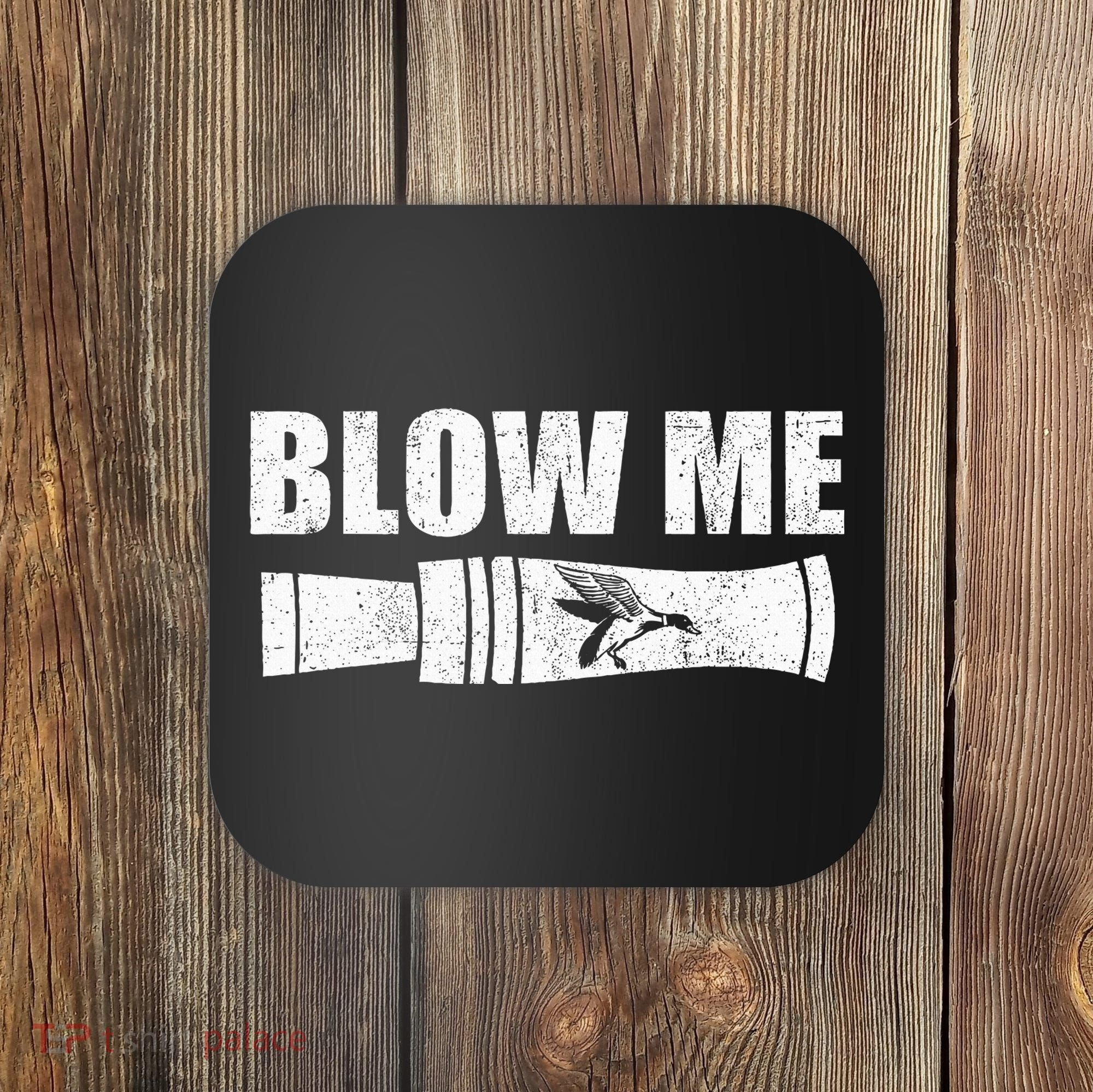 Funny Duck Hunting Blow Me Duck Call Waterfowl Hunter Gift Coaster