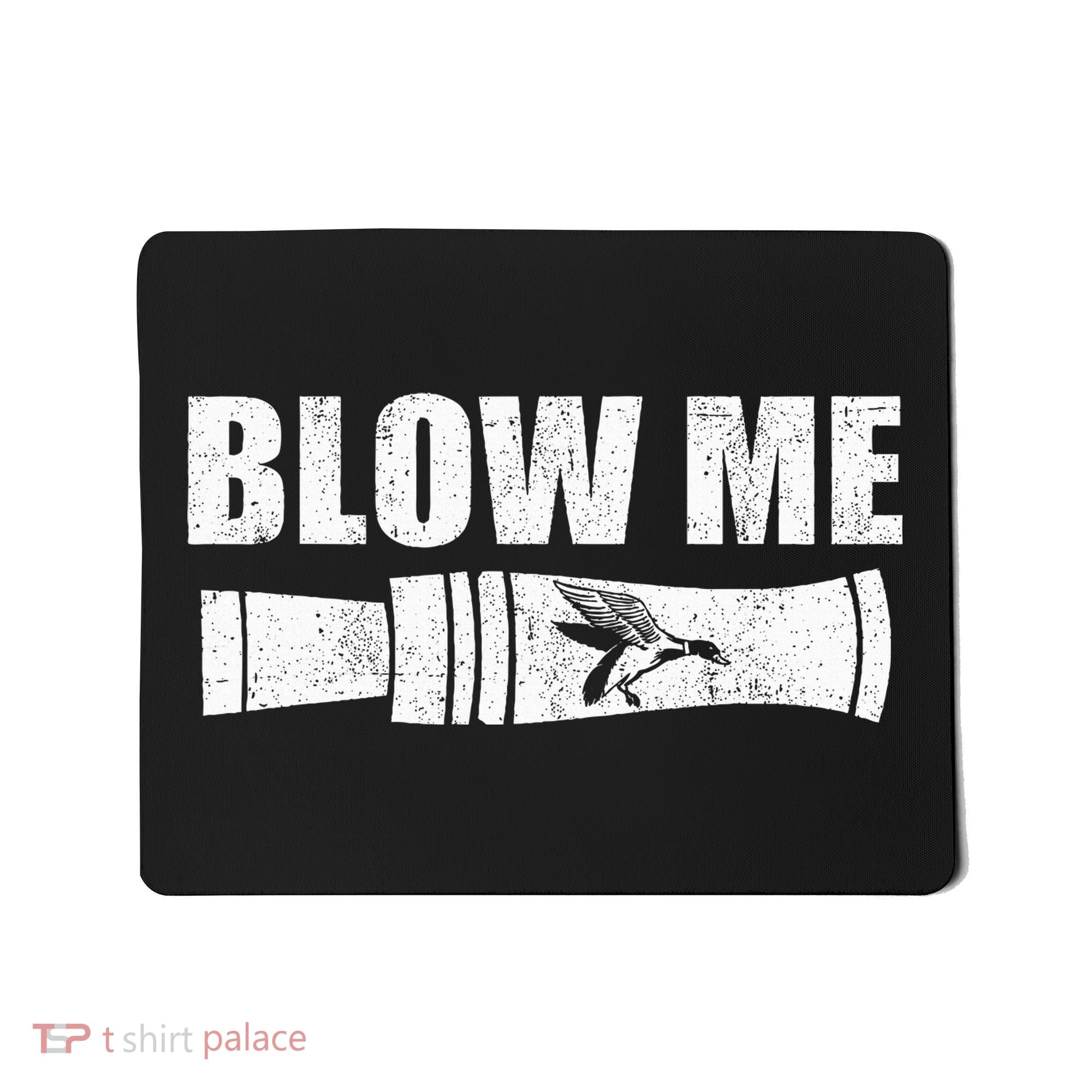 Funny Duck Hunting Blow Me Duck Call Waterfowl Hunter Gift Mousepad
