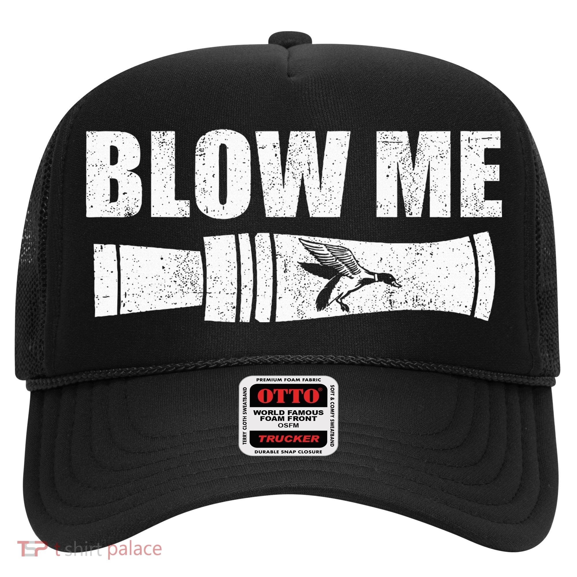 Funny Duck Hunting Blow Me Duck Call Waterfowl Hunter Gift Hat