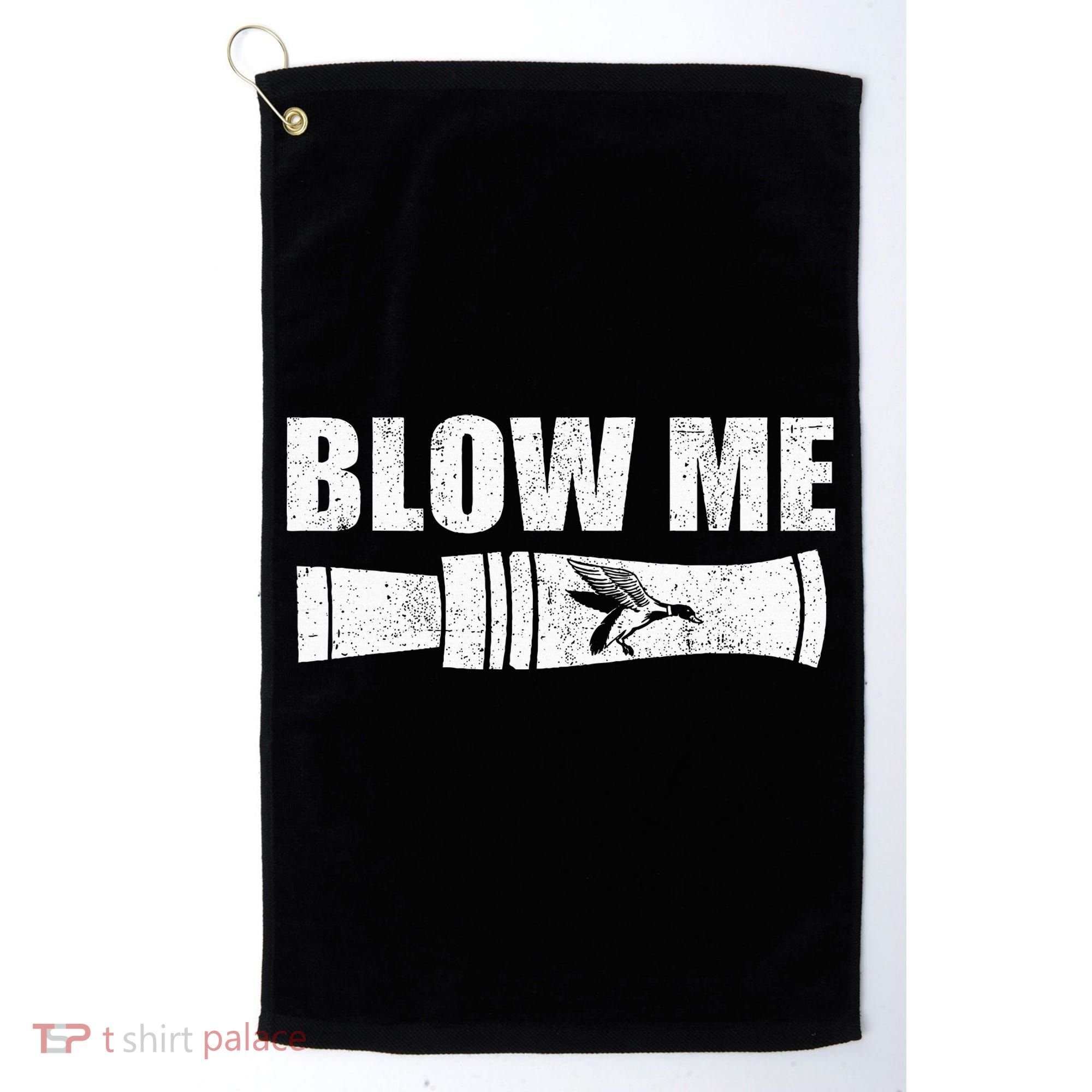 Funny Duck Hunting Blow Me Duck Call Waterfowl Hunter Gift Golf Towel
