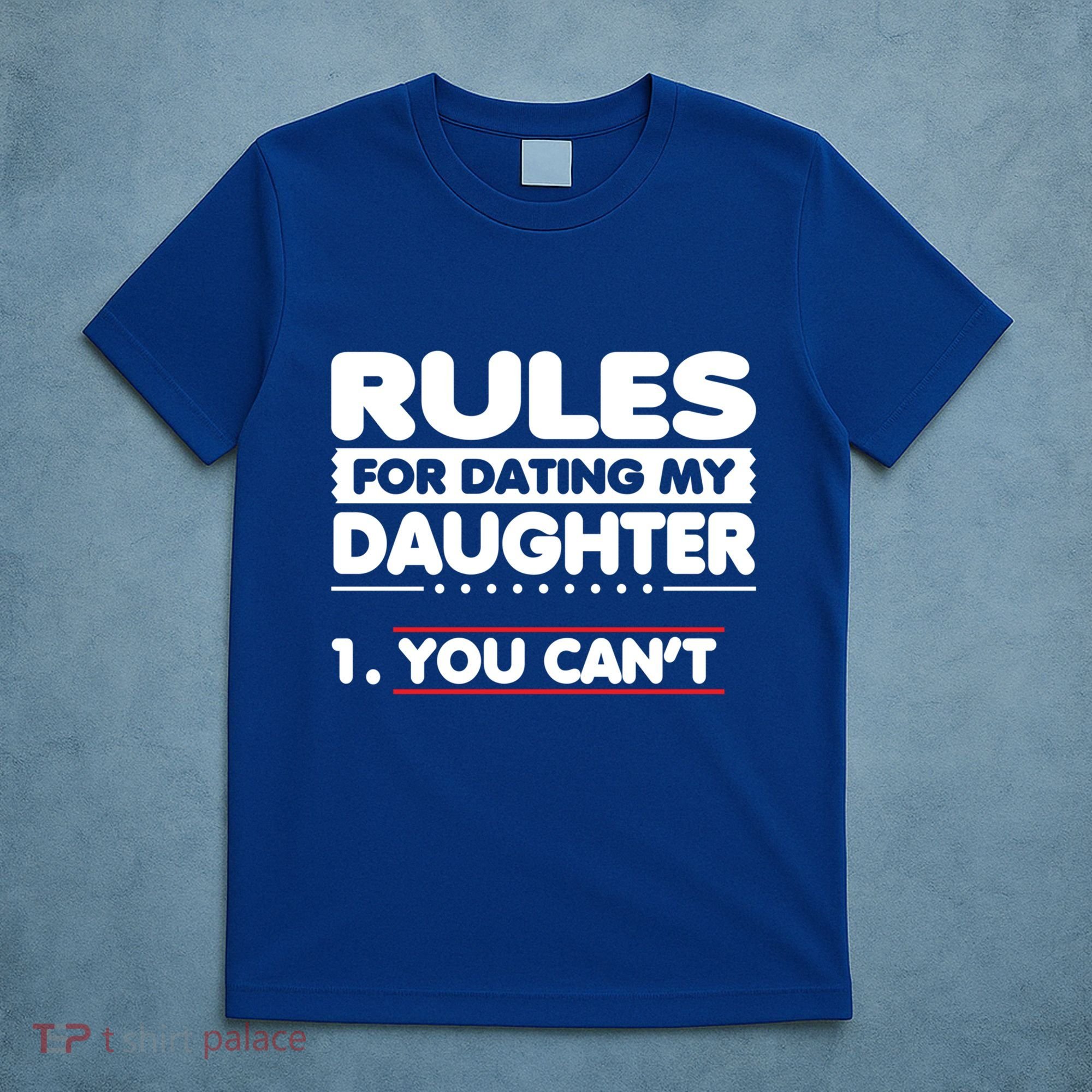 Funny Dad Humor Gift Rules For Dating My Daughter Meaningful Gift T-Shirt