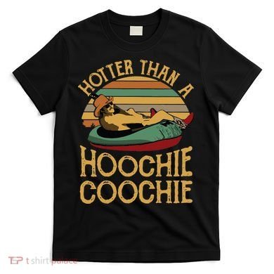 Funny Daddy Hotter Than A Hoochie Coochie T-Shirt