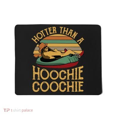 Funny Daddy Hotter Than A Hoochie Coochie Mousepad