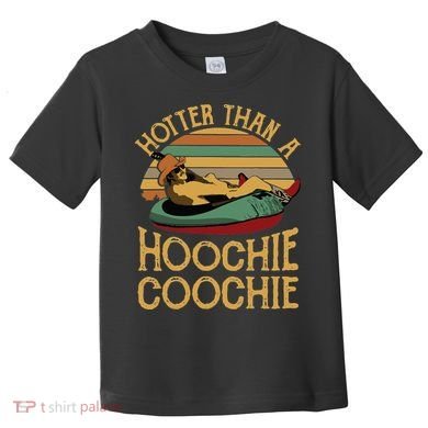 Funny Daddy Hotter Than A Hoochie Coochie Toddler T-Shirt