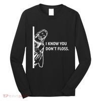 Funny Dental Hygienist Jesus I Know You DonT Floss Long Sleeve Shirt thumb 0