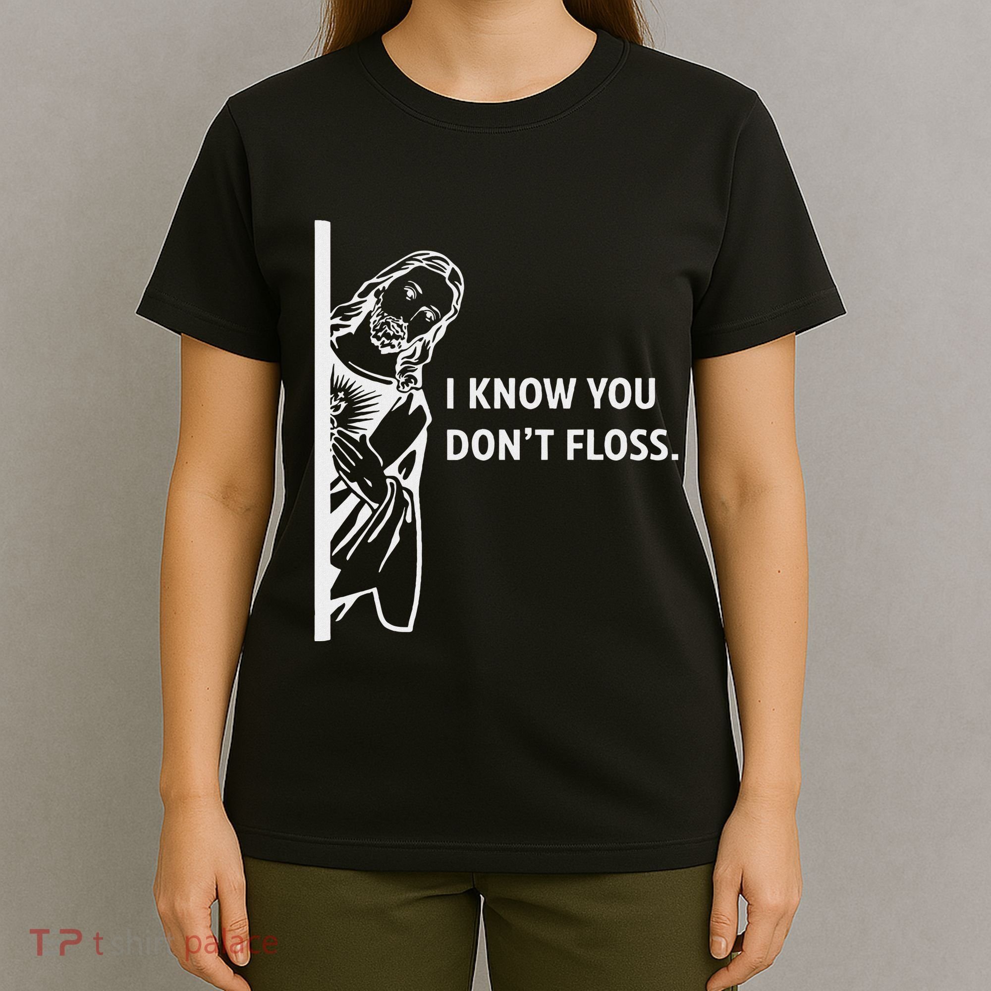 Funny Dental Hygienist Jesus I Know You DonT Floss T-Shirt
