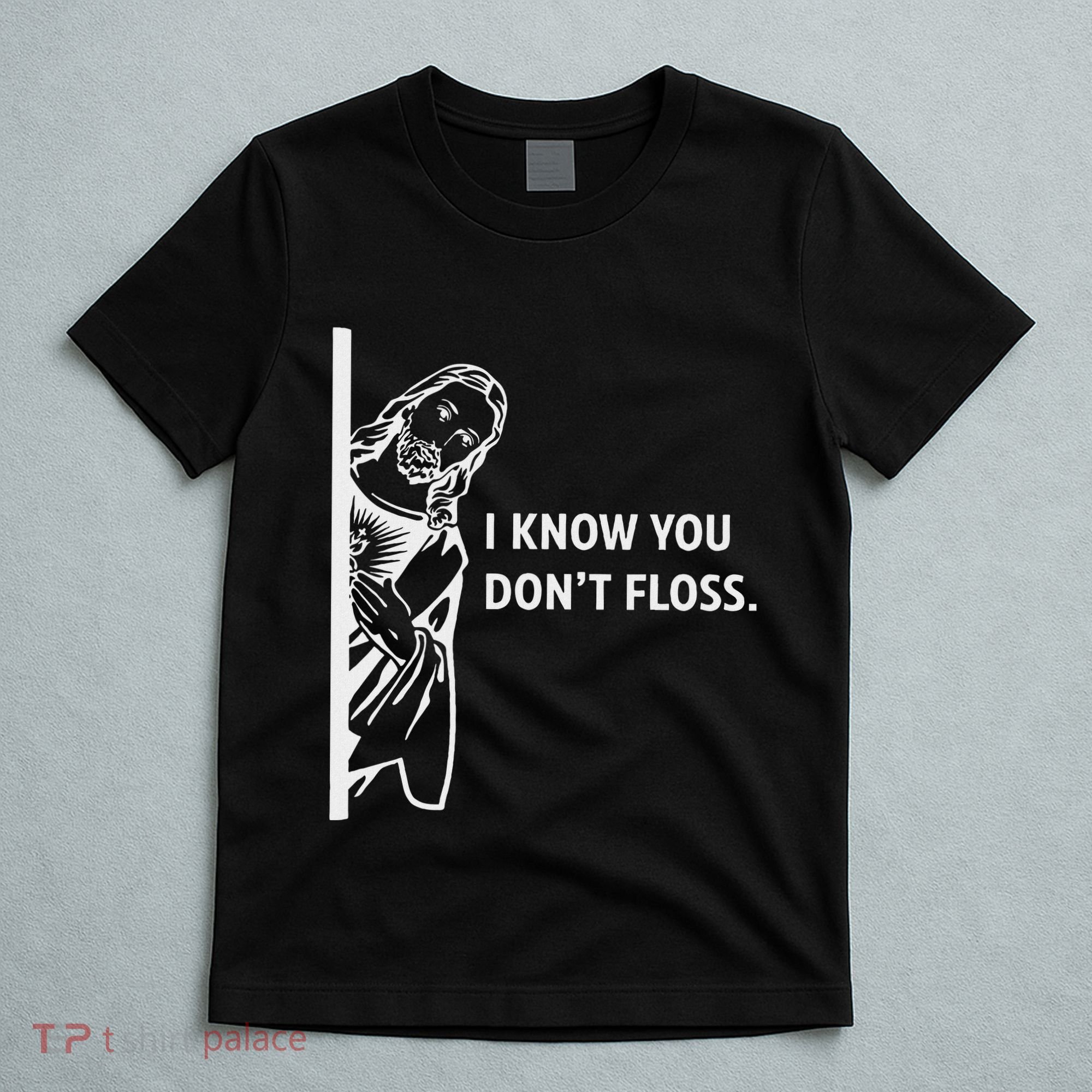 Funny Dental Hygienist Jesus I Know You DonT Floss T-Shirt