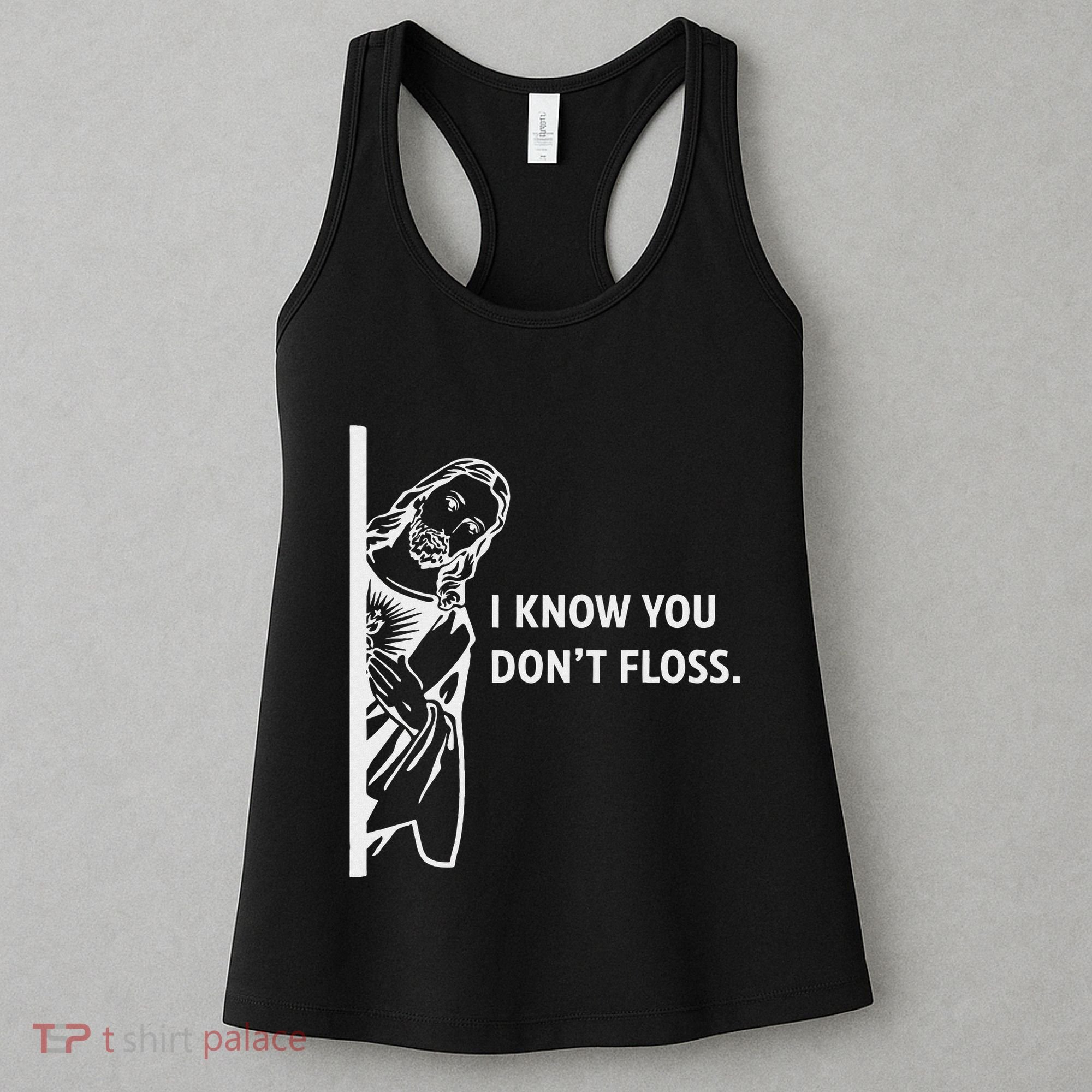 Funny Dental Hygienist Jesus I Know You DonT Floss Women's Tank Top