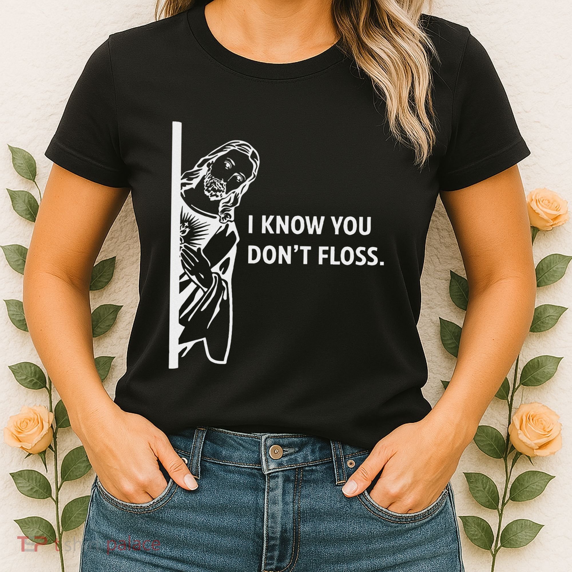 Funny Dental Hygienist Jesus I Know You DonT Floss Women's T-Shirt