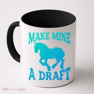 Funny Draft Horse Gift Cool Make Mine A Draft Gift Coffee Mug