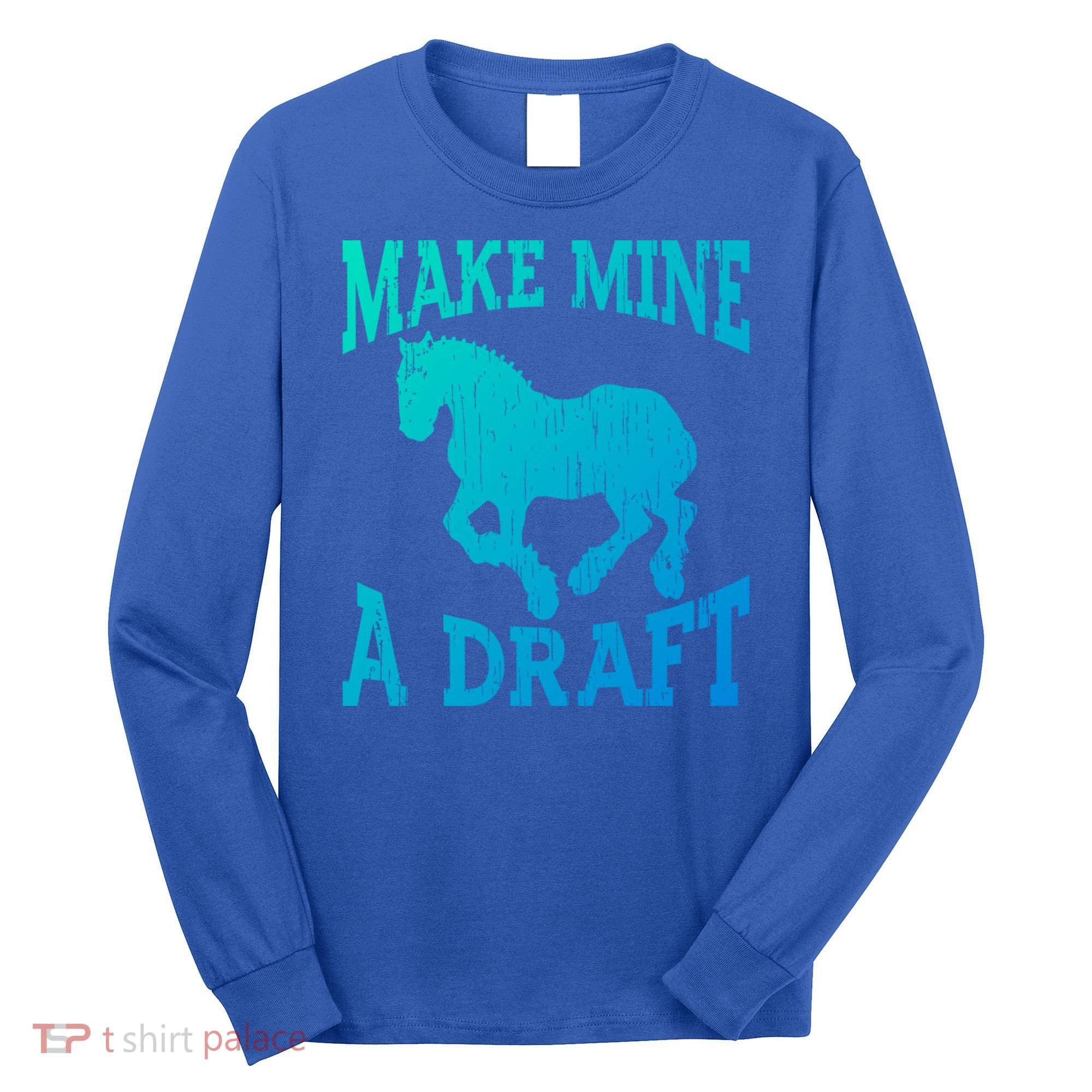Funny Draft Horse Gift Cool Make Mine A Draft Gift Long Sleeve Shirt