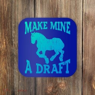 Funny Draft Horse Gift Cool Make Mine A Draft Gift Coaster