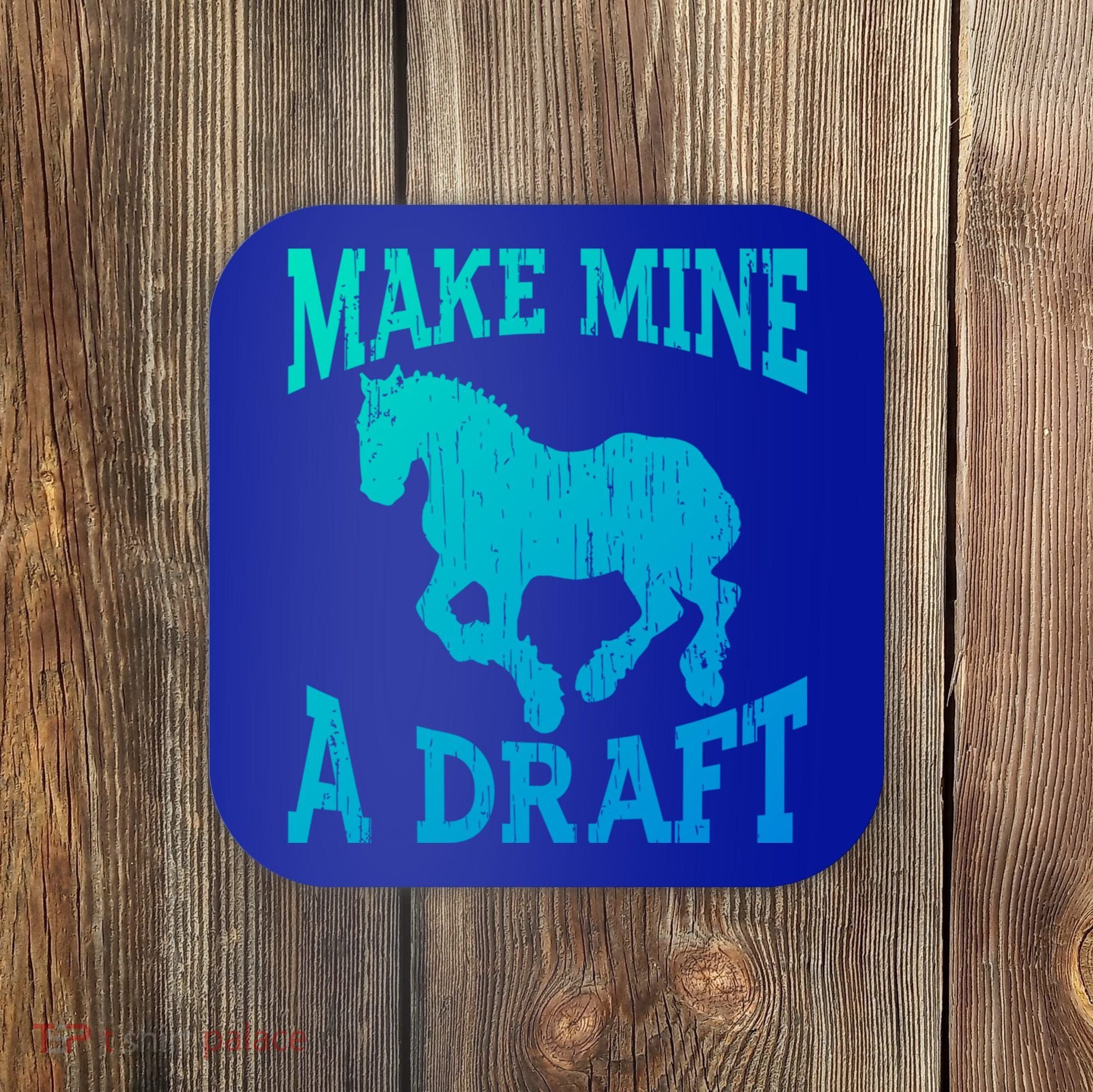 Funny Draft Horse Gift Cool Make Mine A Draft Gift Coaster