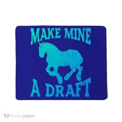 Funny Draft Horse Gift Cool Make Mine A Draft Gift Mousepad