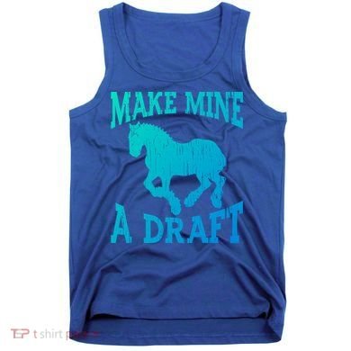 Funny Draft Horse Gift Cool Make Mine A Draft Gift Tank Top