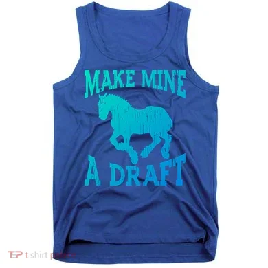 Funny Draft Horse Gift Cool Make Mine A Draft Gift Tank Top