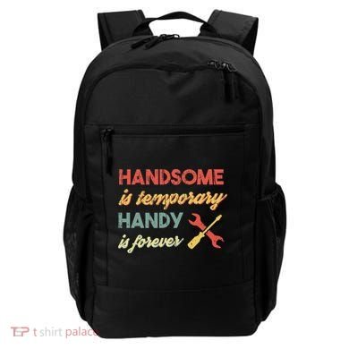 Funny Dad Handsome Is Temporary Handy Is Forever Backpack