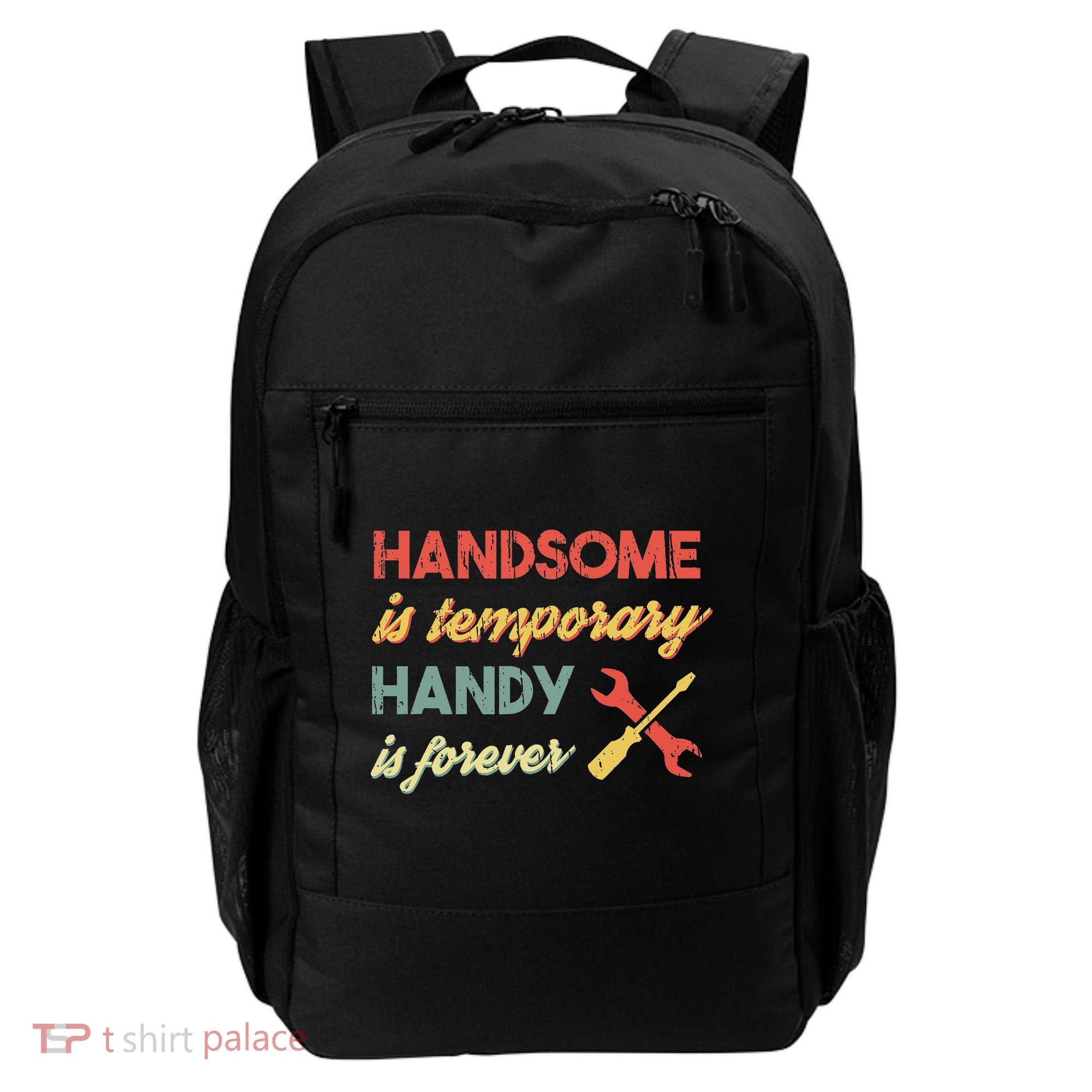 Funny Dad Handsome Is Temporary Handy Is Forever Backpack