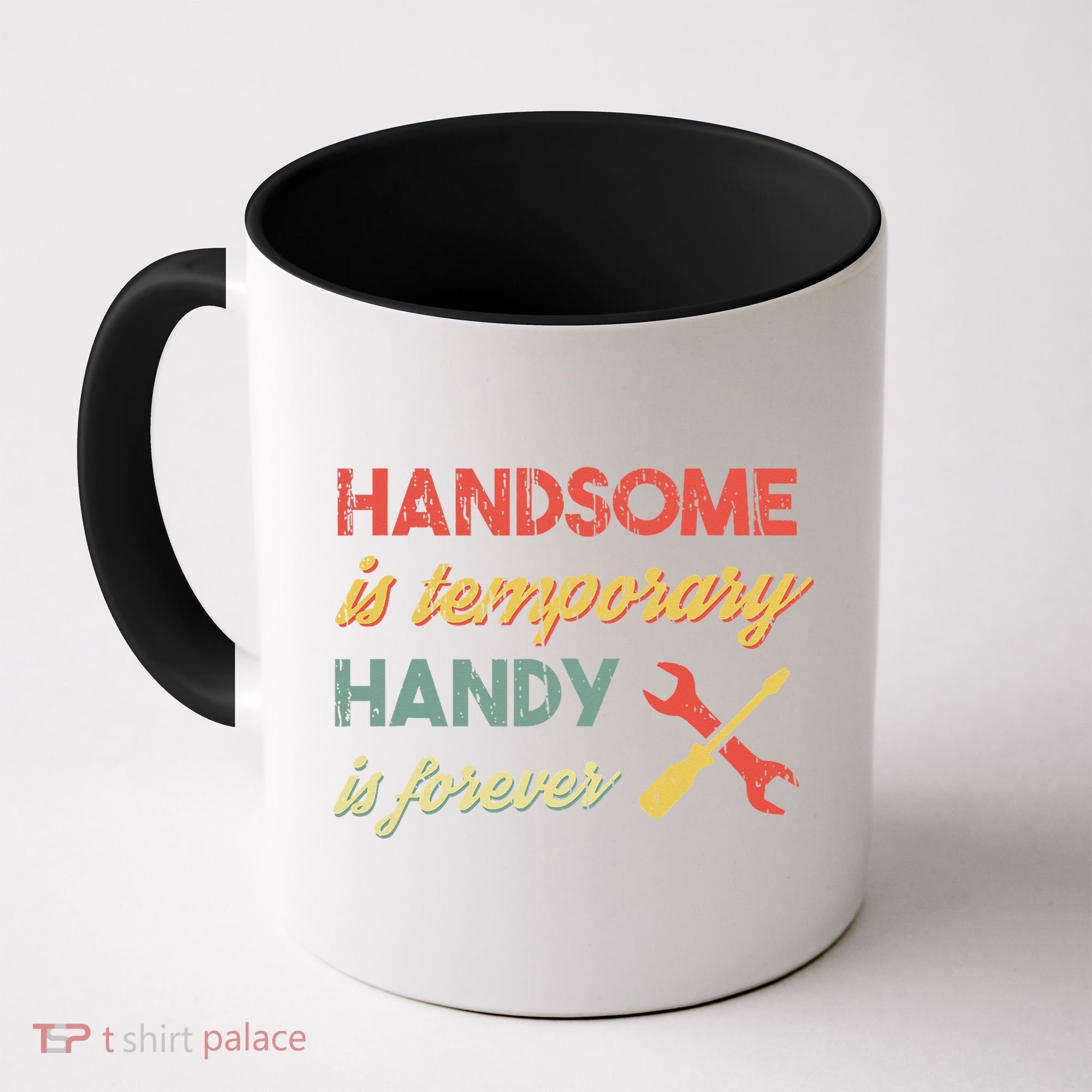 Funny Dad Handsome Is Temporary Handy Is Forever Coffee Mug