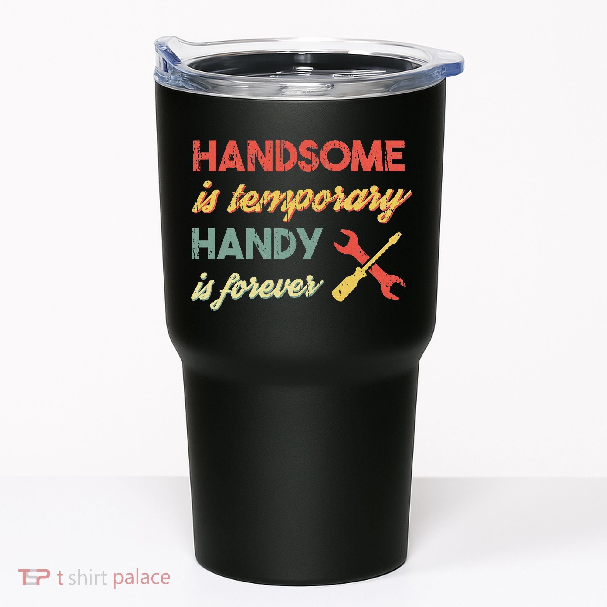 Funny Dad Handsome Is Temporary Handy Is Forever Tumbler