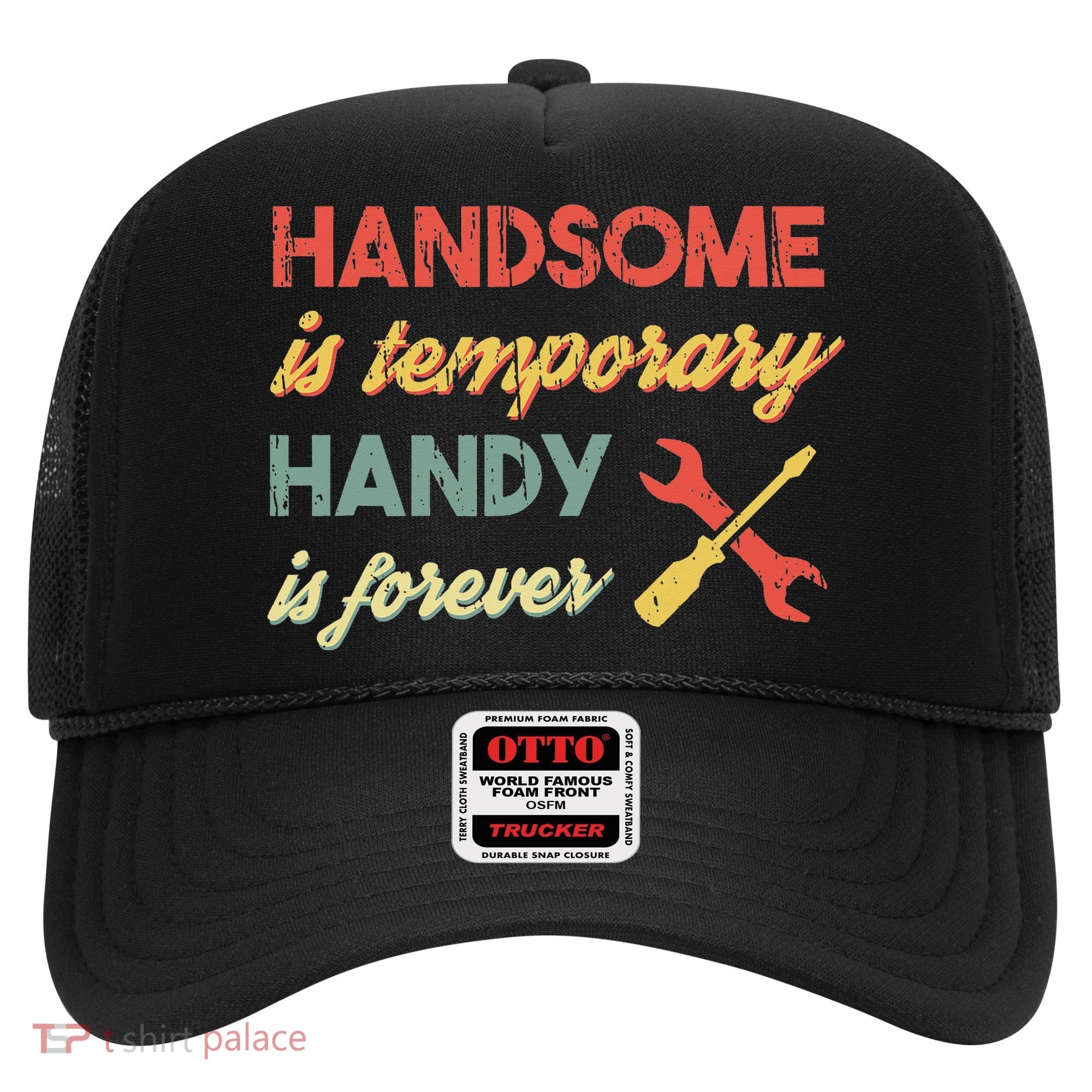 Funny Dad Handsome Is Temporary Handy Is Forever Hat