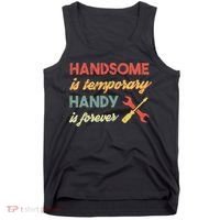 Funny Dad Handsome Is Temporary Handy Is Forever Tank Top thumb 0