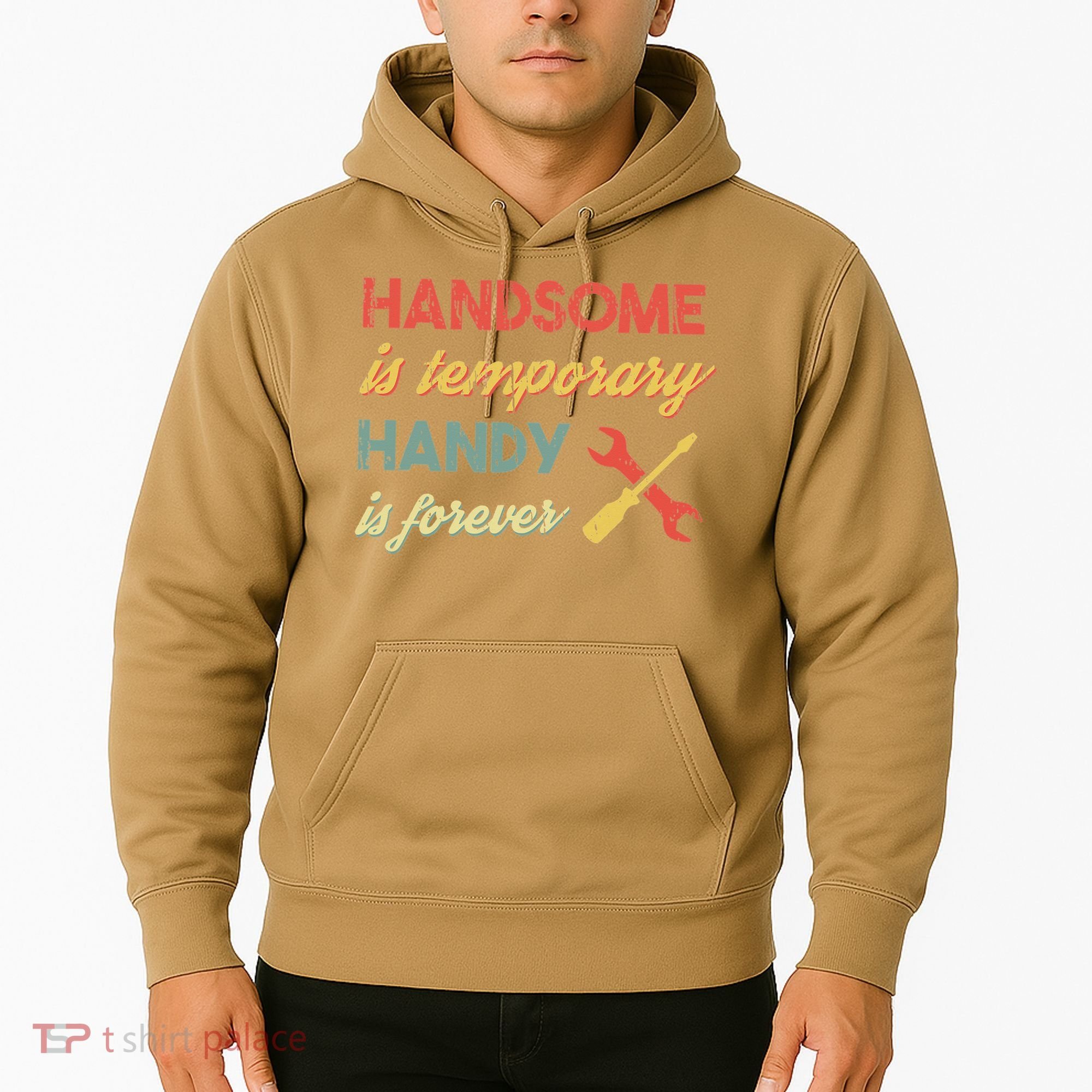 Funny Dad Handsome Is Temporary Handy Is Forever Hoodie