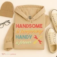 Funny Dad Handsome Is Temporary Handy Is Forever Hoodie thumb 4