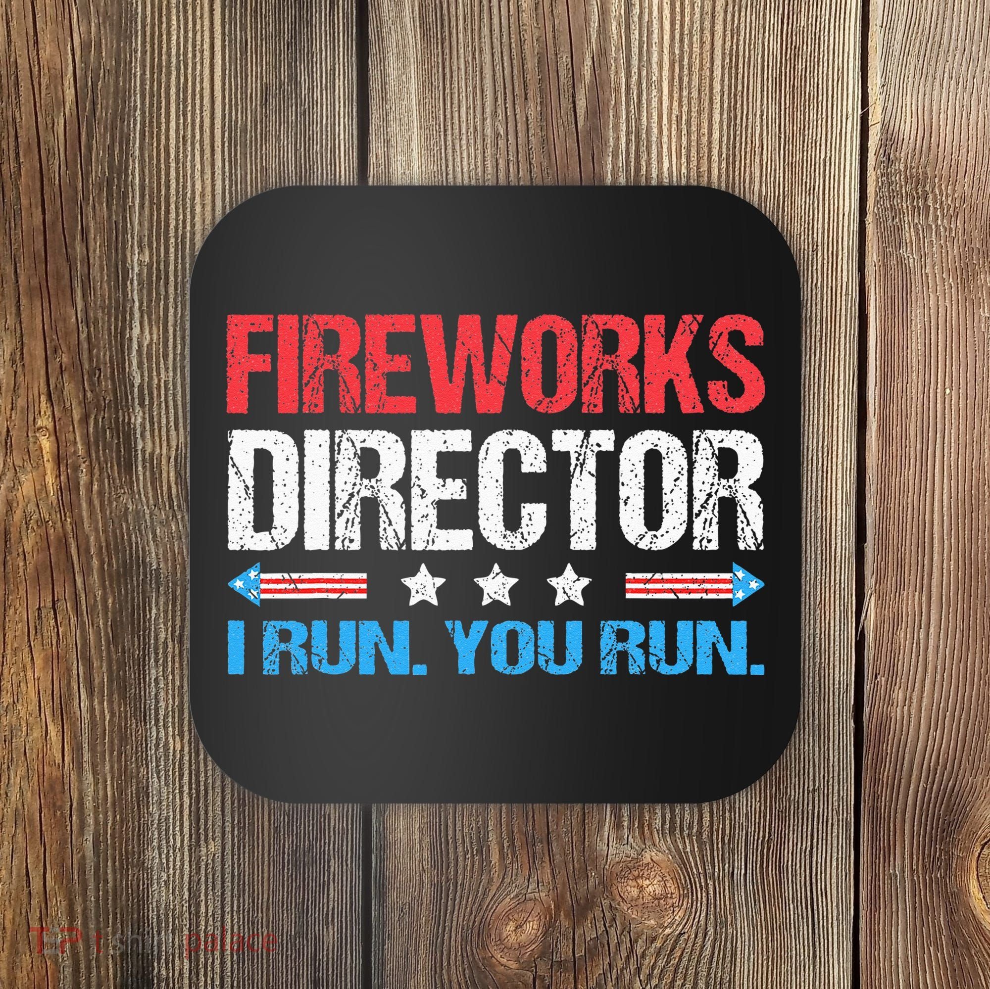 Fireworks Director I Run You Run Funny 4th Of July Coaster