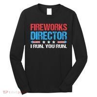 Fireworks Director I Run You Run Funny 4th Of July Long Sleeve Shirt thumb 0