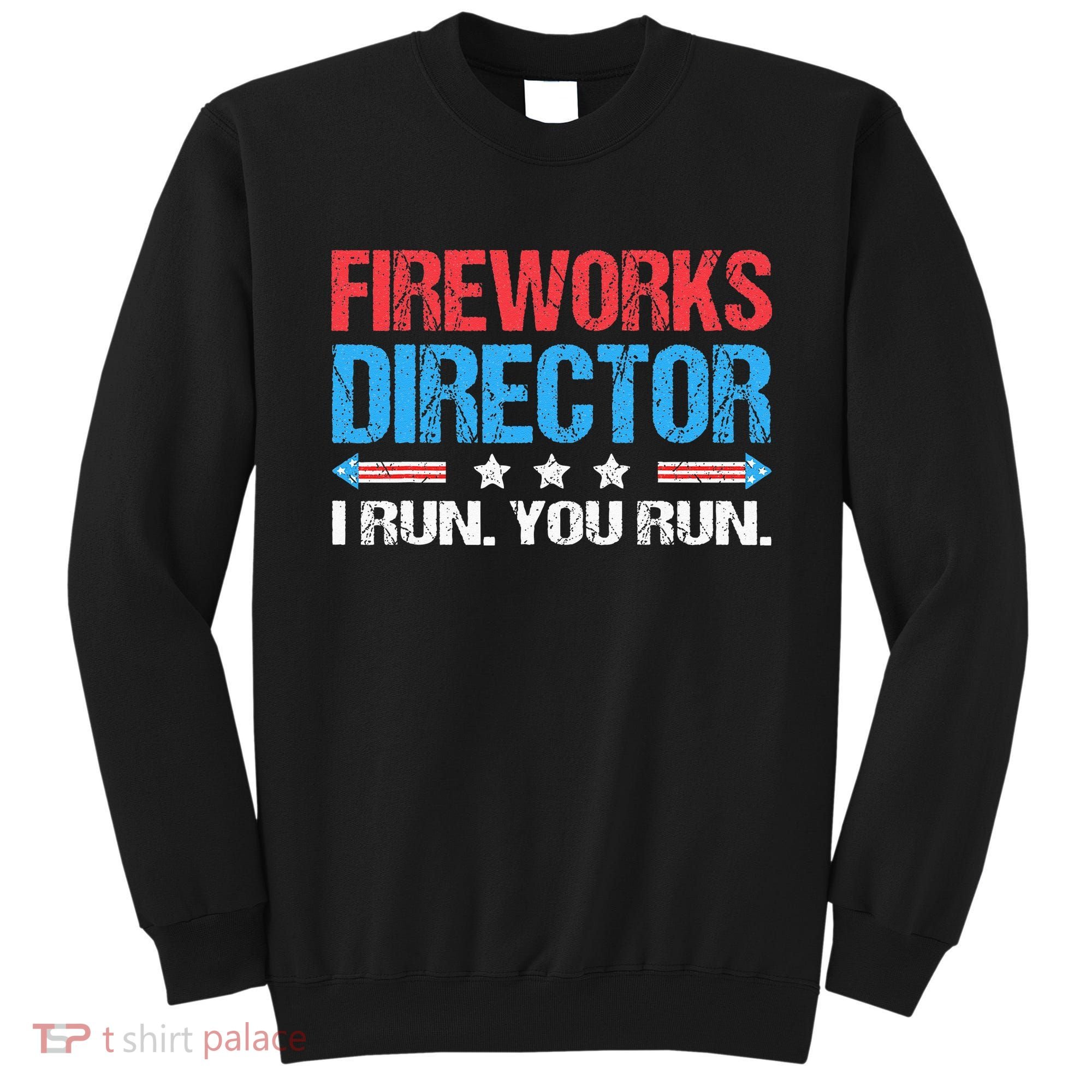 Fireworks Director I Run You Run Funny 4th Of July Sweatshirt