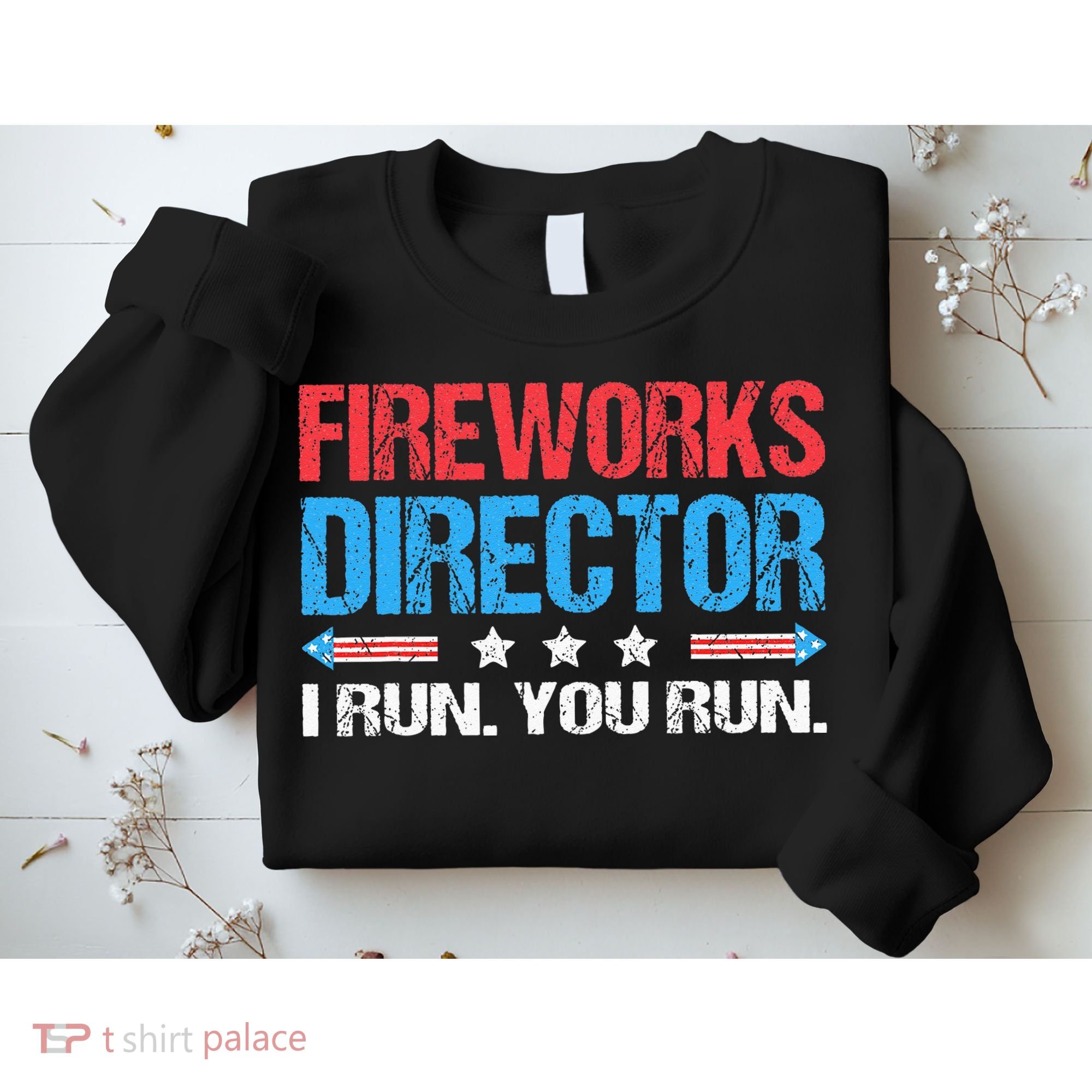 Fireworks Director I Run You Run Funny 4th Of July Sweatshirt