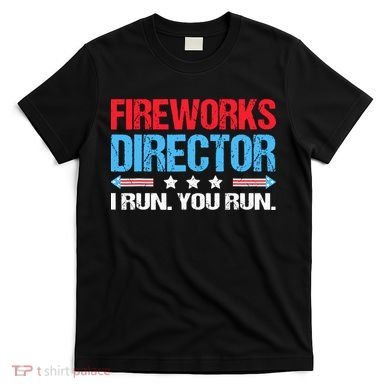 Fireworks Director I Run You Run T-Shirt