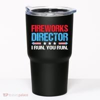 Fireworks Director I Run You Run Tumbler thumb 0