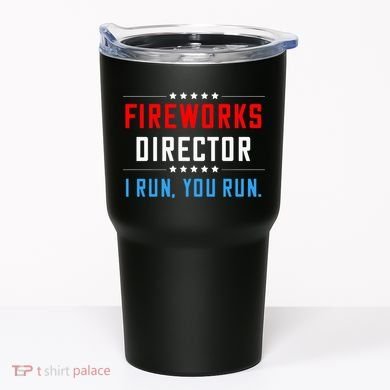 Fireworks Director I Run You Run Tumbler