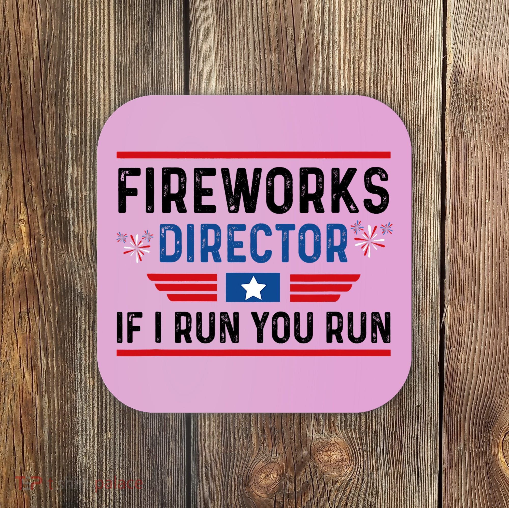 Fireworks Director If I Run You Run 4th Of July Coaster