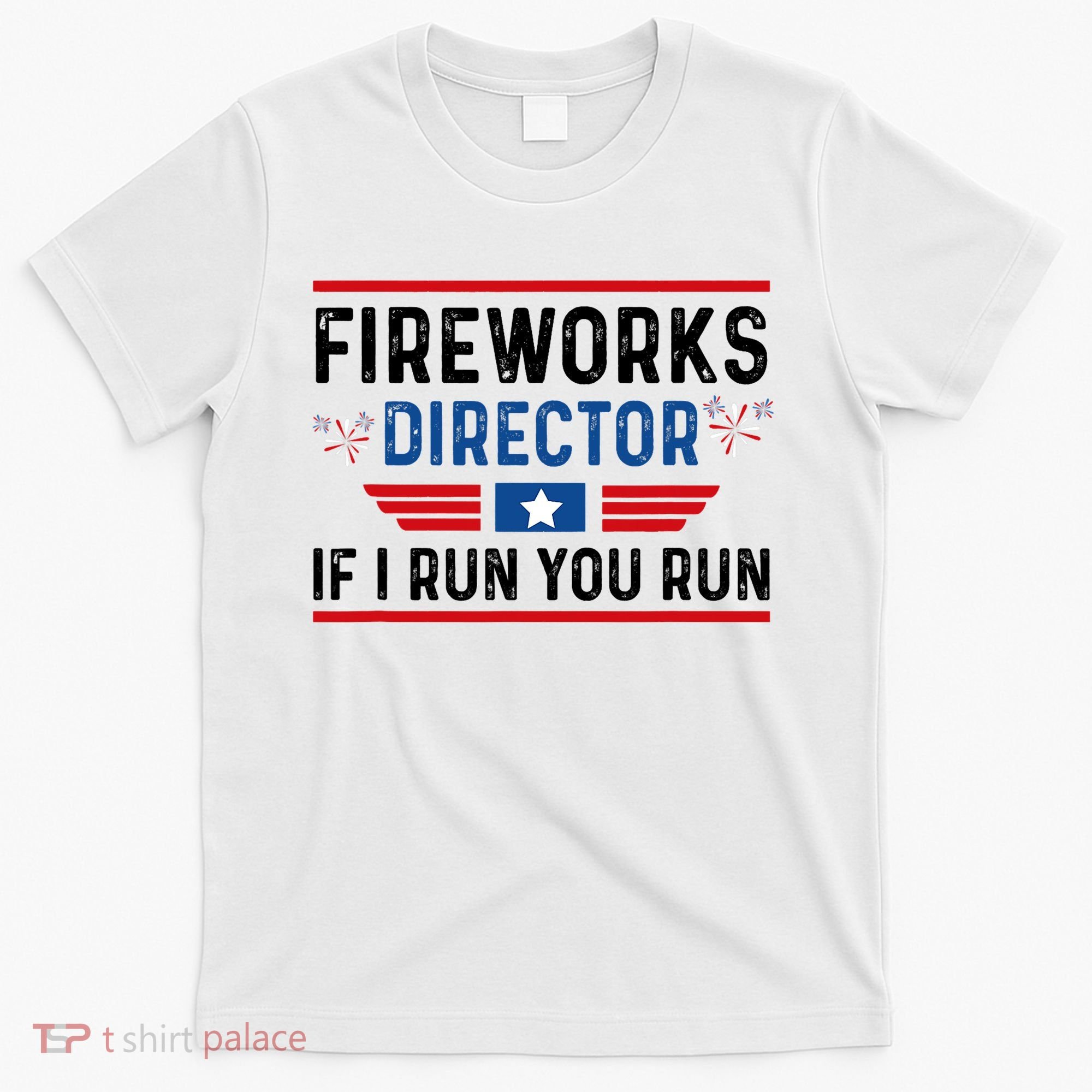 Fireworks Director If I Run You Run 4th Of July T-Shirt