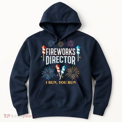 Fireworks Director I Run You Run Funny Hoodie