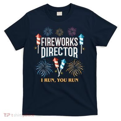 Fireworks Director I Run You Run Funny T-Shirt
