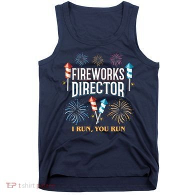 Fireworks Director I Run You Run Funny Tank Top