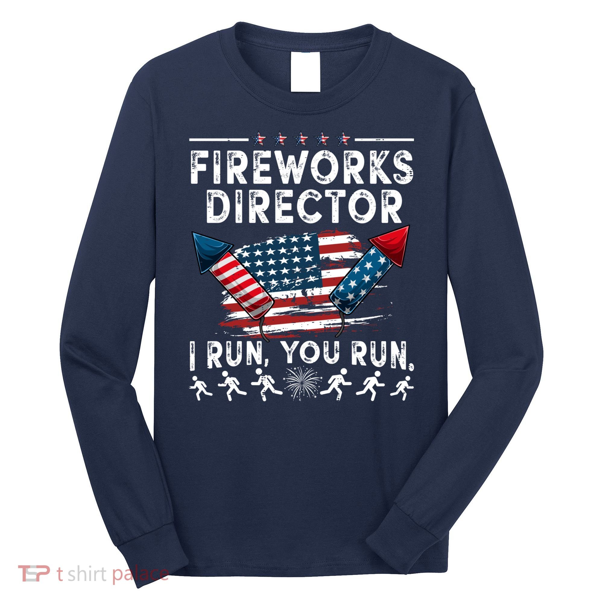 Fireworks Director I Run You Run Flag Funny 4th Of July Long Sleeve Shirt