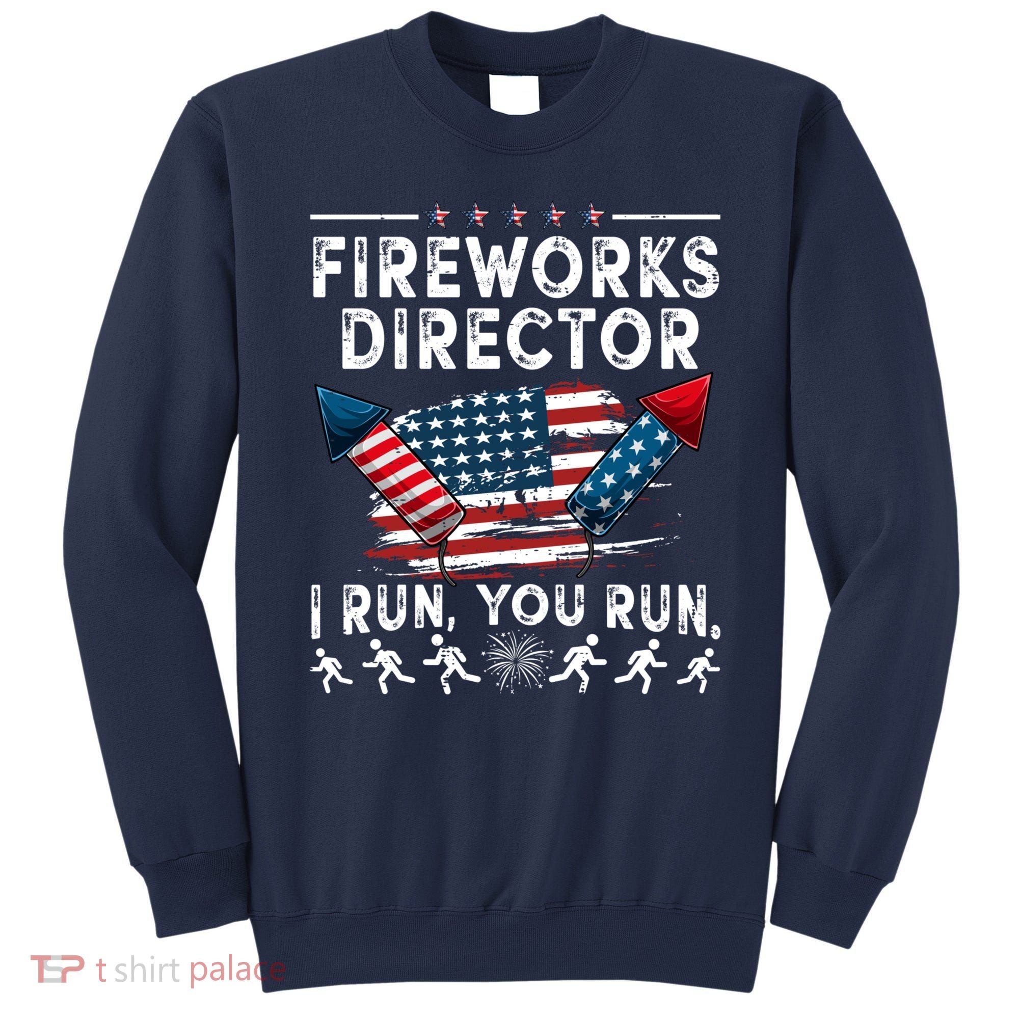 Fireworks Director I Run You Run Flag Funny 4th Of July Sweatshirt