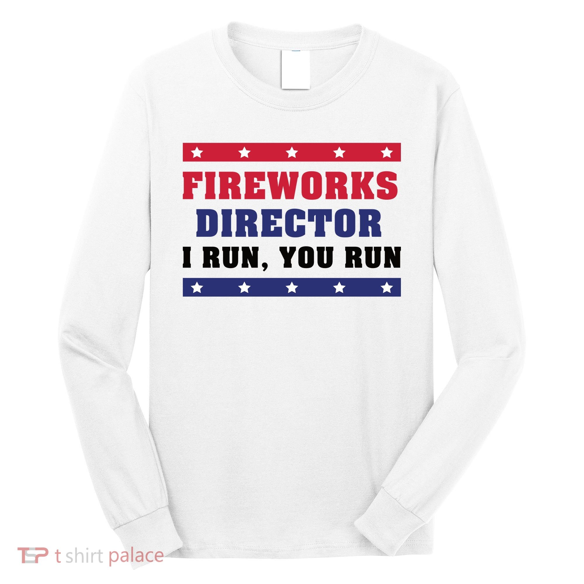 Fireworks Director I Run You Run | 4th Of July Long Sleeve Shirt