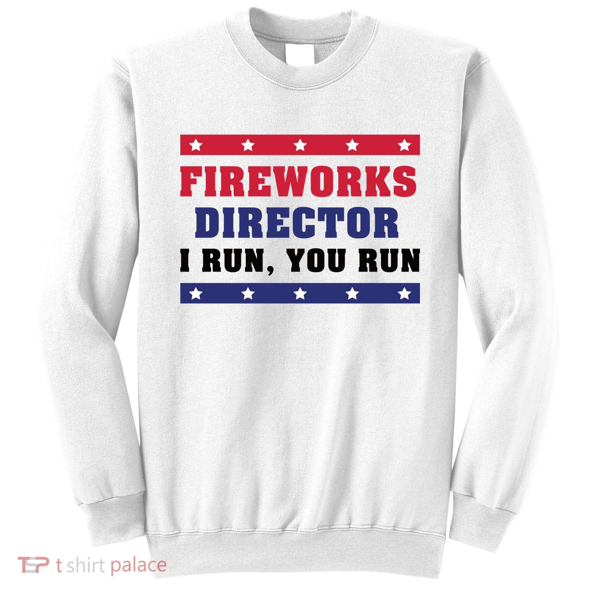Fireworks Director I Run You Run | 4th Of July Sweatshirt